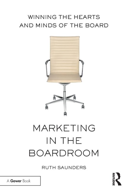 Marketing in the Boardroom: Winning the Hearts and Minds of the Board