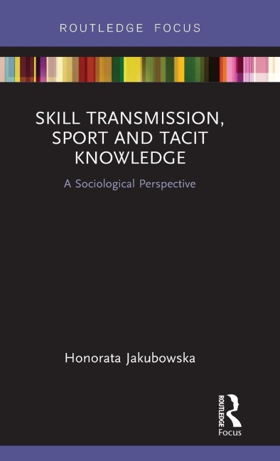 Skill Transmission, Sport and Tacit Knowledge: A Sociological Perspective