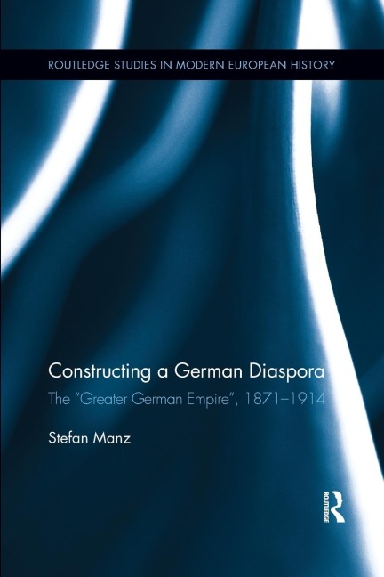 Constructing a German Diaspora: The Greater German Empire, 1871-1914