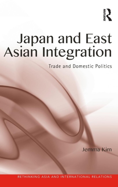 Japan and East Asian Integration: Trade and Domestic Politics