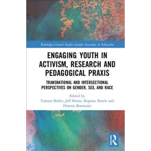 Engaging Youth in Activism, Research and Pedagogical Praxis Transnational and Intersectional Perspectives on Gender, Sex, and Race