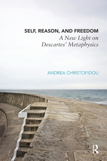 Self, Reason, and Freedom: A New Light on Descartes Metaphysics