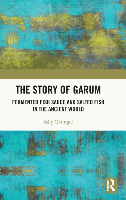 The Story of Garum: Fermented Fish Sauce and Salted Fish in the Ancient World