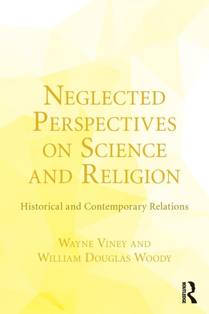 Neglected Perspectives on Science and Religion: Historical and Contemporary Relations