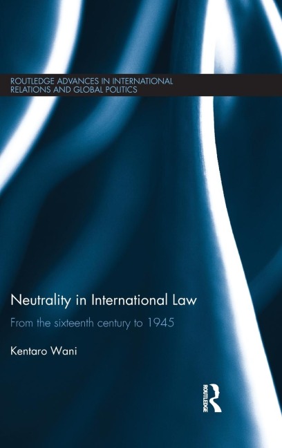 Neutrality in International Law: From the Sixteenth Century to 1945