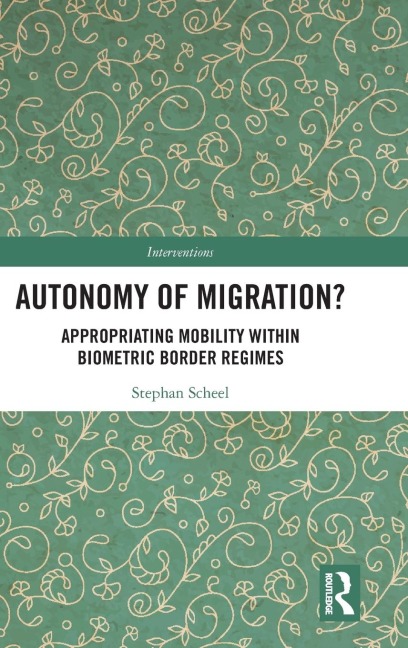Autonomy of Migration?: Appropriating Mobility within Biometric Border Regimes