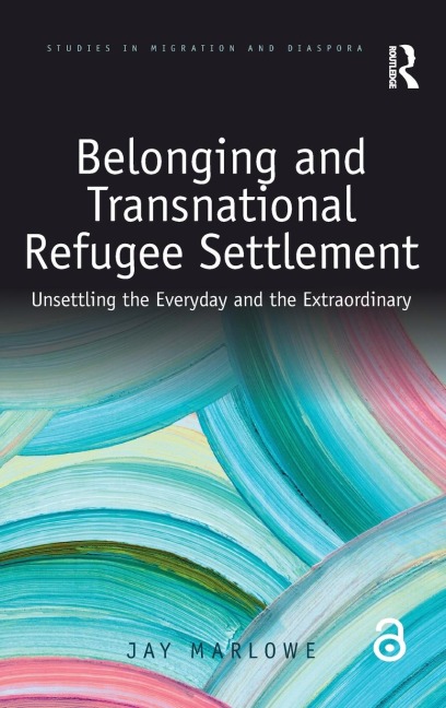 Belonging and Transnational Refugee Settlement: Unsettling the Everyday and the Extraordinary