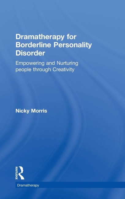 Dramatherapy for Borderline Personality Disorder: Empowering and Nurturing people through Creativity