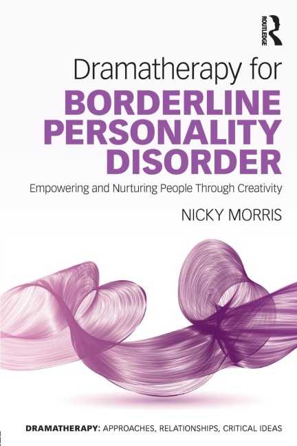 Dramatherapy for Borderline Personality Disorder: Empowering and Nurturing people through Creativity