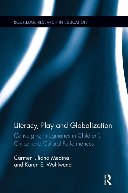 Literacy, Play and Globalization: Converging Imaginaries in Childrens Critical and Cultural Performances