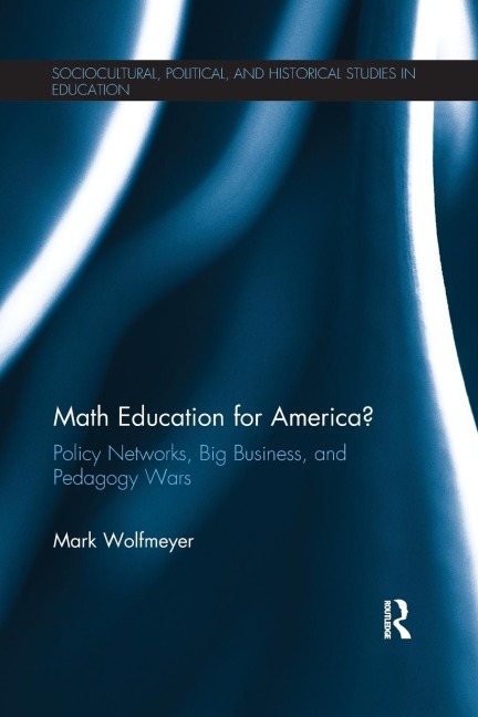 Math Education for America?: Policy Networks, Big Business, and Pedagogy Wars