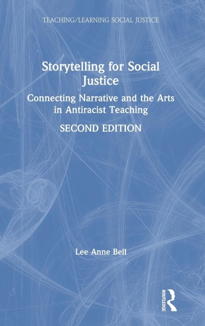 Storytelling for Social Justice: Connecting Narrative and the Arts in Antiracist Teaching