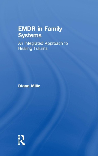 EMDR in Family Systems: An Integrated Approach to Healing Trauma