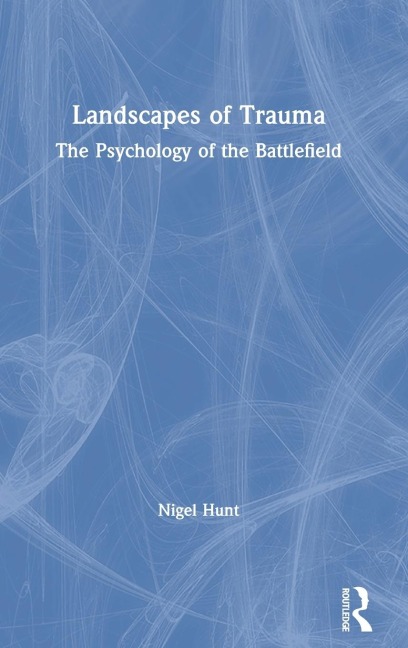 Landscapes of Trauma: The Psychology of the Battlefield