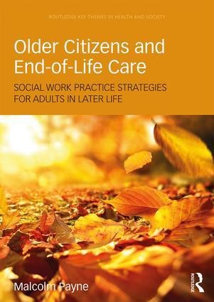 Older Citizens and End-Of-Life Care: Social Work Practice Strategies for Adults in Later Life