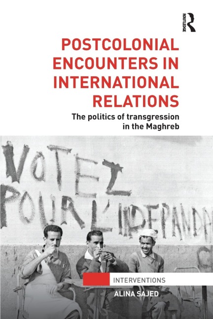 Postcolonial Encounters in International Relations: The Politics of Transgression in the Maghreb