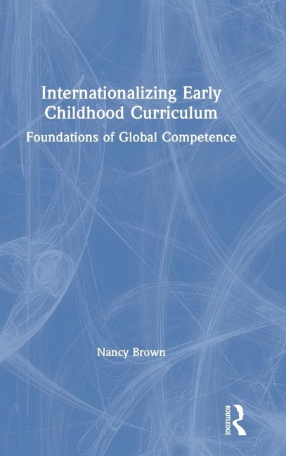 Internationalizing Early Childhood Curriculum: Foundations of Global Competence