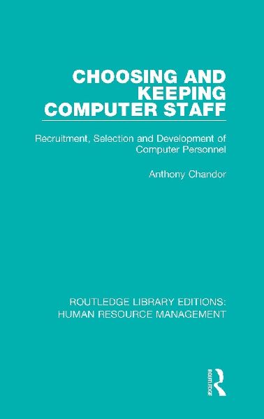 Choosing and Keeping Computer Staff: Recruitment, Selection and Development of Computer Personnel