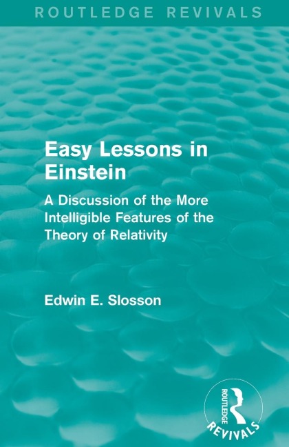 Routledge Revivals: Easy Lessons in Einstein (1922): A Discussion of the More Intelligible Features of the Theory of Relativity