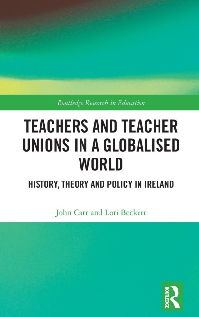Teachers and Teacher Unions in a Globalised World: History, theory and policy in Ireland