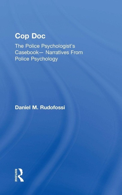 Cop Doc: The Police Psychologists Casebook--Narratives From Police Psychology
