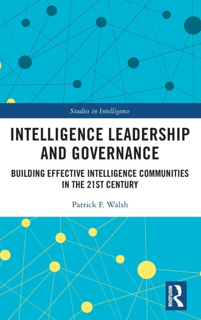 Intelligence Leadership and Governance: Building Effective Intelligence Communities in the 21st Century