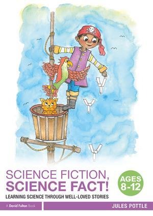 Science Fiction, Science Fact! Ages 8-12: Learning Science Through Well-Loved Stories