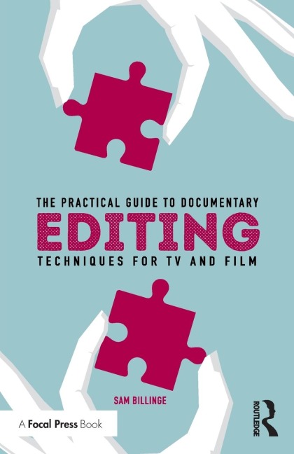 The Practical Guide to Documentary Editing: Techniques for TV and Film