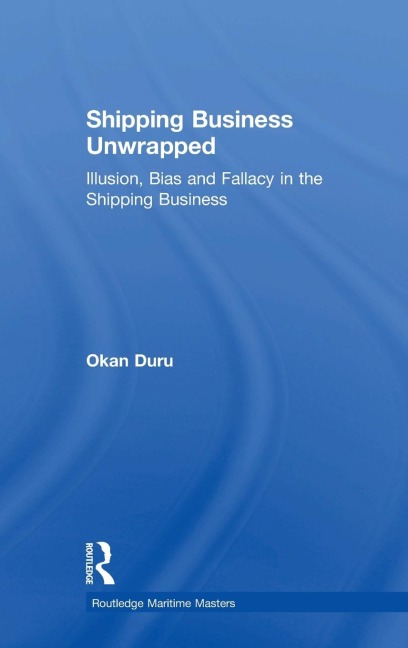 Shipping Business Unwrapped: Illusion, Bias and Fallacy in the Shipping Business