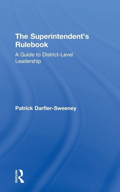The Superintendents Rulebook: A Guide to District-Level Leadership