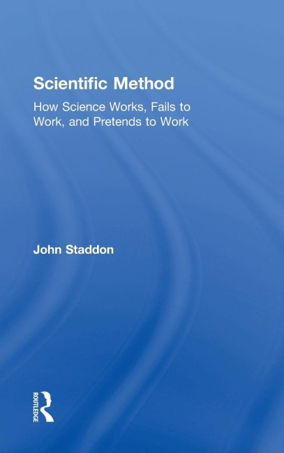 Scientific Method: How Science Works, Fails to Work, and Pretends to Work