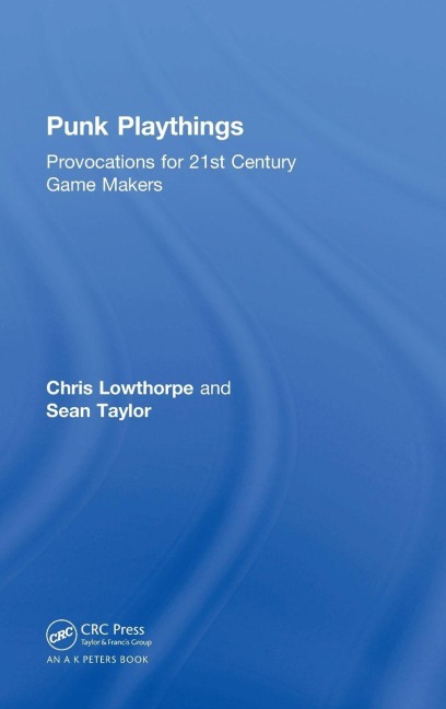 Punk Playthings: Provocations for 21st Century Game Makers
