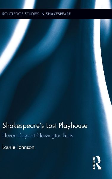 Shakespeares Lost Playhouse: Eleven Days at Newington Butts