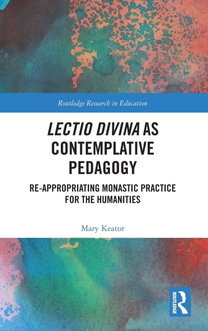 Lectio Divina as Contemplative Pedagogy: Re-appropriating Monastic Practice for the Humanities