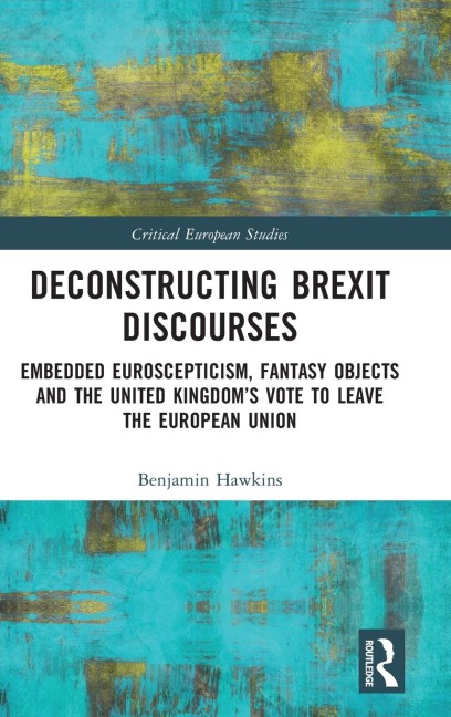 Deconstructing Brexit Discourses: Embedded Euroscepticism, Fantasy Objects and the United Kingdom's Vote to Leave the European Union