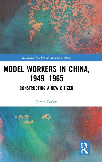 Model Workers in China, 1949-1965: Constructing A New Citizen