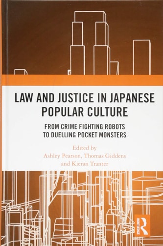Law and Justice in Japanese Popular Culture From Crime Fighting Robots to Duelling Pocket Monsters