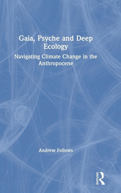 Gaia, Psyche and Deep Ecology: Navigating Climate Change in the Anthropocene