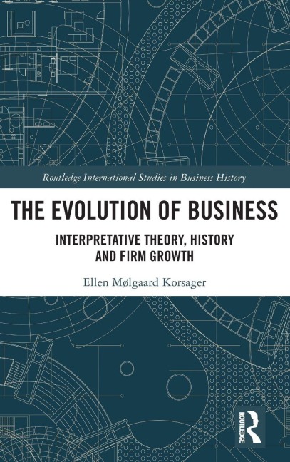 The Evolution of Business: Interpretative Theory, History and Firm Growth