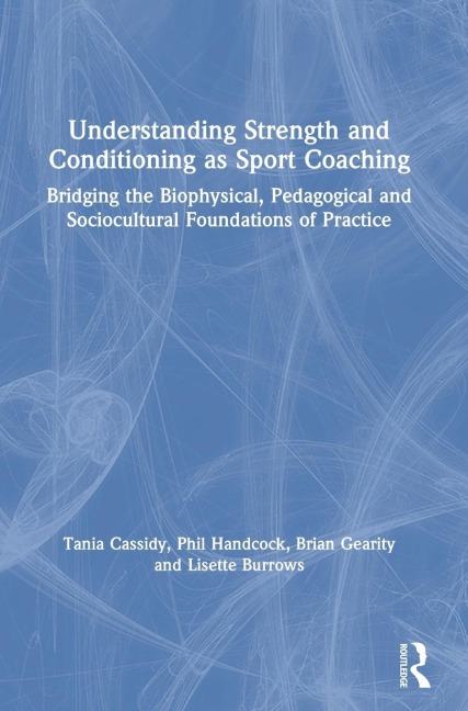Understanding Strength and Conditioning as Sport Coaching: Bridging the Biophysical, Pedagogical and Sociocultural Foundations of Practice