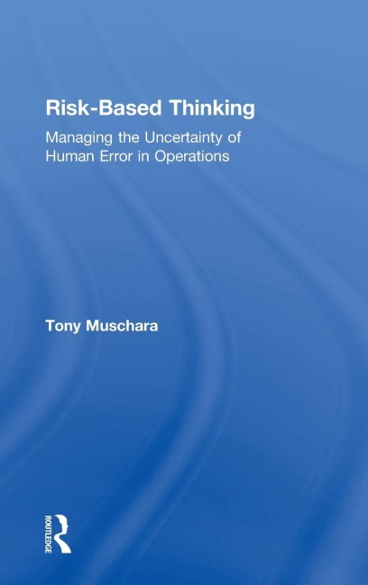 Risk-Based Thinking: Managing the Uncertainty of Human Error in Operations