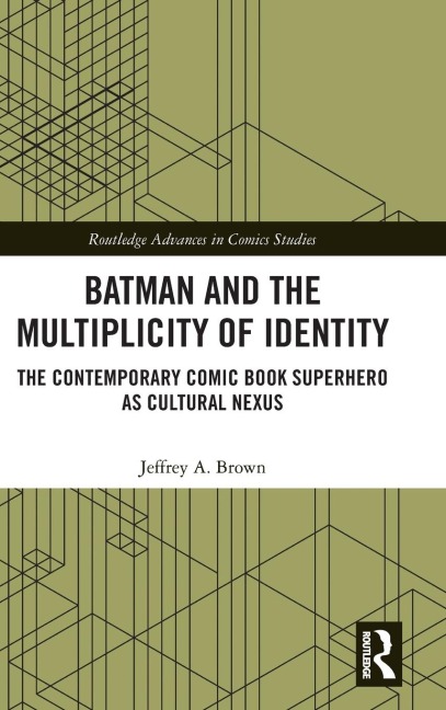 Batman and the Multiplicity of Identity: The Contemporary Comic Book Superhero as Cultural Nexus
