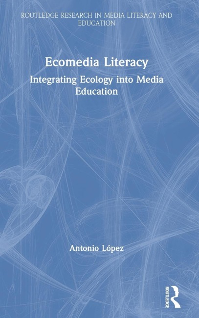 Ecomedia Literacy: Integrating Ecology into Media Education