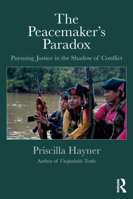 The Peacemakers Paradox: Pursuing Justice in the Shadow of Conflict