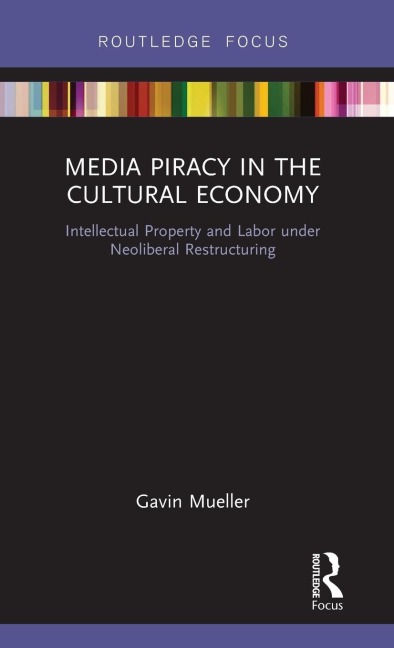 Media Piracy in the Cultural Economy: Intellectual Property and Labor Under Neoliberal Restructuring