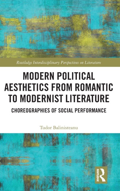 Modern Political Aesthetics from Romantic to Modernist Literature: Choreographies of Social Performance