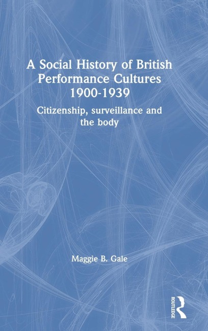 A Social History of British Performance Cultures 1900-1939: Citizenship, surveillance and the body