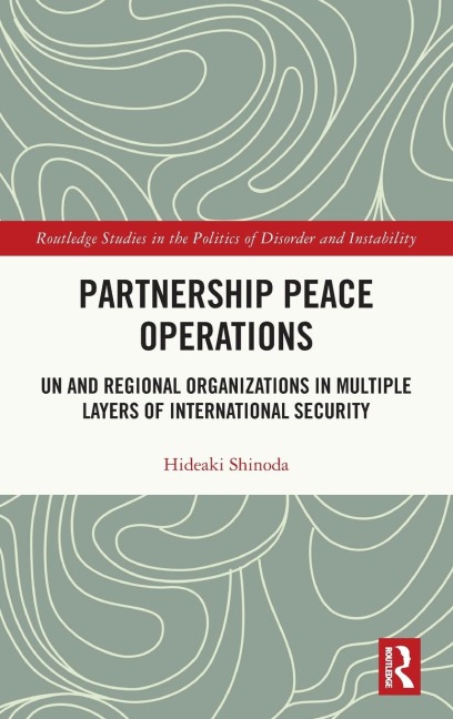 Partnership Peace Operations: UN and Regional Organizations in Multiple Layers of International Security