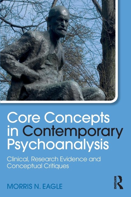Core Concepts in Contemporary Psychoanalysis: Clinical, Research Evidence and Conceptual Critiques