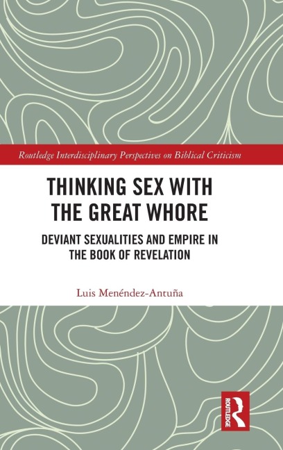 Thinking Sex with the Great Whore Deviant Sexualities and Empire in the Book of Revelation